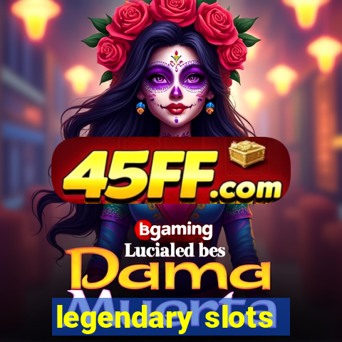 legendary slots - casino games